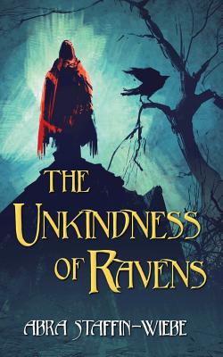 The Unkindness of Ravens - Abra Staffin-wiebe