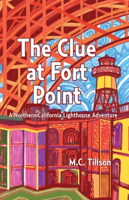 Coperta cărții 'The Clue at Fort Point: A Northern California Lighthouse Adventure - M. C. Tillson'