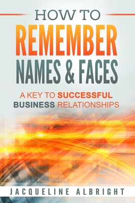 Coperta cărții 'How To Remember Names & Faces: A Key to Successful Business Relationships - Jacqueline Albright'