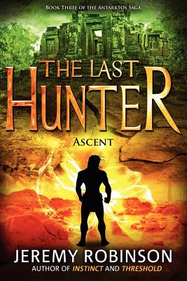 The Last Hunter - Ascent (Book 3 of the Antarktos Saga) - Jeremy Robinson