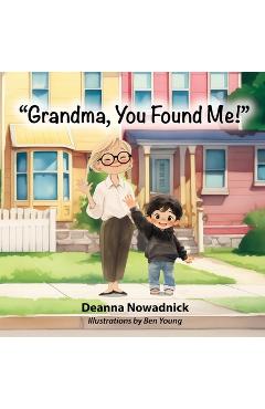 Coperta cărții 'Grandma, You Found Me - Deanna Nowadnick'