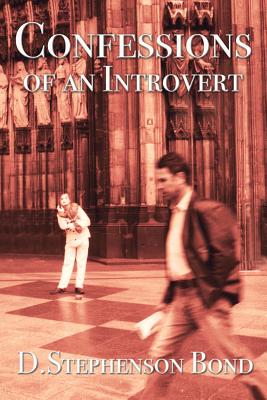 Confessions of an Introvert: The Solitary Path to Emotional Maturity - D. Stephenson Bond