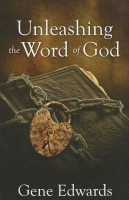 Unleashing the Word of God - Gene Edwards