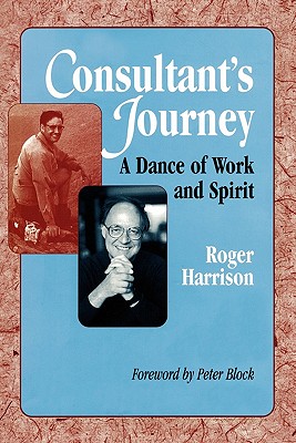 Consultant's Journey: A Dance of Work and Spirit - Roger Harrison
