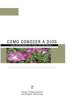 Coperta cărții 'Como Conocer a Dios: Los Aforismos de Yoga de Patánjali - Swami Prabhavananda'