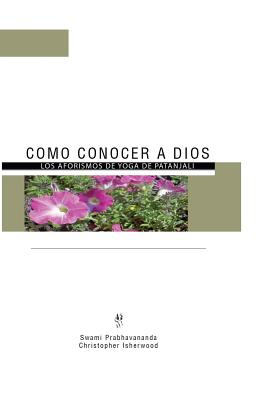 Coperta cărții 'Como Conocer a Dios: Los Aforismos de Yoga de Patánjali - Swami Prabhavananda'