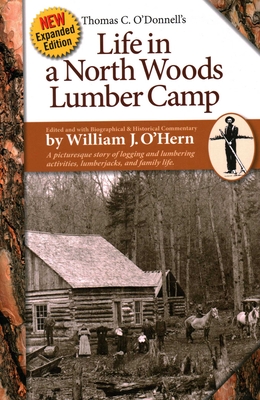 Coperta cărții 'Life in a North Woods Lumber Camp: A Picturesque Story of Logging and Lumbering Activities, Lumberjacks, and Family'