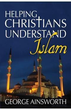 Coperta cărții 'Helping Christians Understand Islam - George Ainsworth'