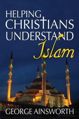 Coperta cărții 'Helping Christians Understand Islam - George Ainsworth'