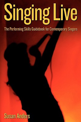 Coperta cărții 'Singing Live: The Performing Skills Guidebook For Contemporary Singers - Susan Anders'