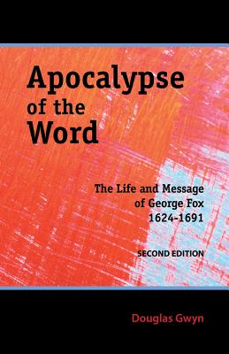 Apocalypse of the Word: The Life and Message of George Fox - Douglas Gwyn