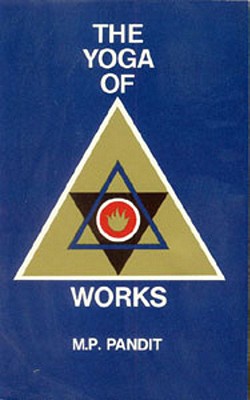 The Yoga of Works - M. P. Pandit
