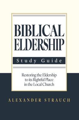 Biblical Eldership: Abridged - Alexander Strauch