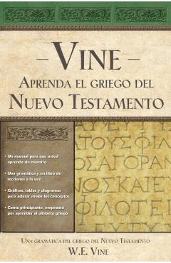Aprenda El Griego del Nuevo Testamento = Vine's You Can Learn New Testament Greek - W. E. Vine