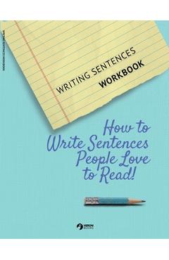 Coperta cărții 'Writing Sentences Workbook: How to Write Sentences People Love to Read! - Heron Books'