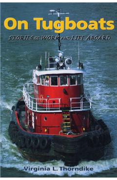 On Tugboats: Stories of Work and Life Aboard - Virginia Thorndike