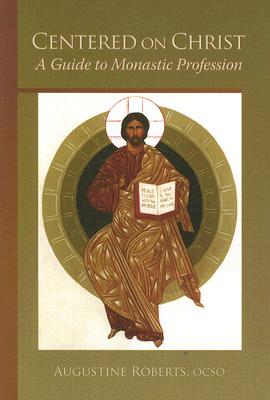 Coperta cărții 'Centered on Christ: A Guide to Monastic Profession Volume 5 - Augustine Roberts'