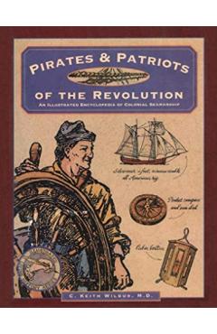 Pirates & Patriots of the Revolution - C. Keith Wilbur