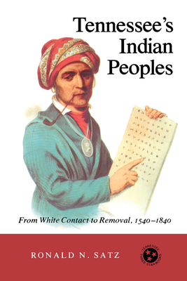 Tennessee's Indian Peoples: From White Contact to Removal 1540-1840 - Ronald N. Satz