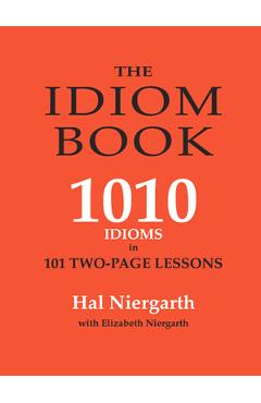 Coperta cărții 'The Idiom Book: 1010 Idioms in 101 Two-Page Lessons - Elizabeth Niergarth'
