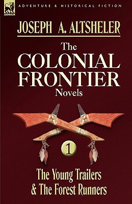 The Colonial Frontier Novels: 1-The Young Trailers & the Forest Runners - Joseph A. Altsheler