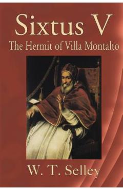 Coperta cărții 'Sixtus V: The Hermit of Villa Montalto - W. T. Selley'