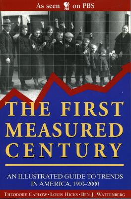 The First Measured Century: An Illustrated Guide to Trends in America, 1900-2000 - Louis Caplow