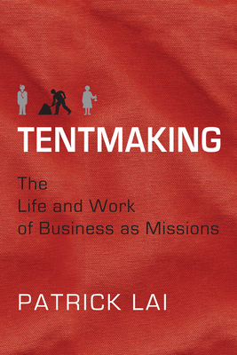 Tentmaking: The Life and Work of Business as Missions - Patrick Lai