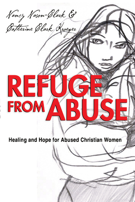 Refuge from Abuse: Healing and Hope for Abused Christian Women - Nancy Nason-clark