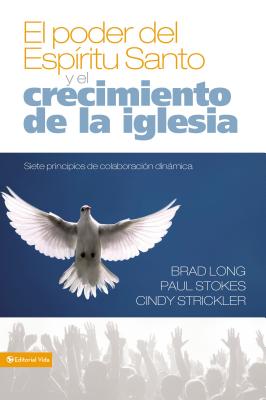 El Poder del Espíritu Santo Y El Crecimiento de la Iglesia: Siete Principios de Colaboración Dinámica = Growing the Church in the Power of the Holy Sp - Brad Long