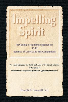Coperta cărții 'Impelling Spirit: Revisiting a Founding Experience: 1539, Iqnatius of Loyola and His Companions - Joseph F. Conwell'