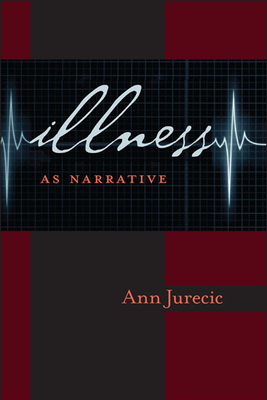 Illness as Narrative - Ann Jurecic