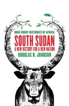 Coperta cărții 'South Sudan: A New History for a New Nation - Douglas H. Johnson'