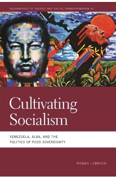 Coperta cărții 'Cultivating Socialism: Venezuela, Alba, and the Politics of Food Sovereignty - Rowan Lubbock'