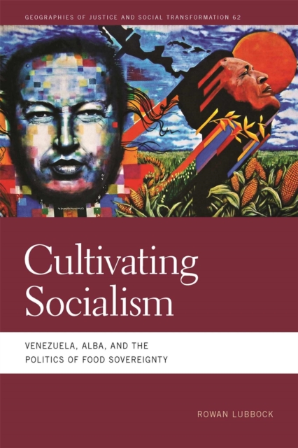 Cultivating Socialism: Venezuela, Alba, and the Politics of Food Sovereignty - Rowan Lubbock