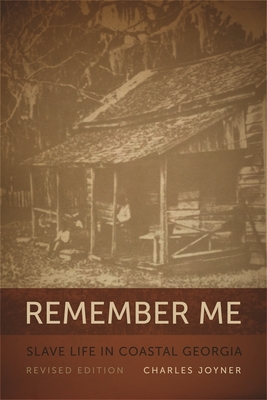 Remember Me: Slave Life in Coastal Georgia, REV. Ed. - Charles Joyner