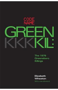 Coperta cărții 'Codename Greenkil: The 1979 Greensboro Killings - Elizabeth Wheaton'