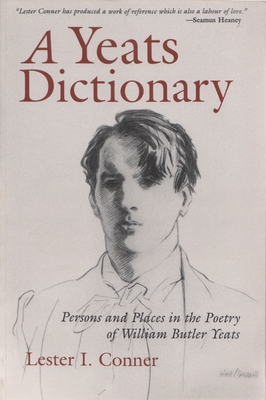 A Yeats Dictionary: Persons and Places in the Poetry of William Butler Yeats - Lester I. Conner