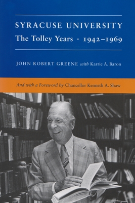 Syracuse University: Volume IV: The Tolley Years 1942-1969 - John Greene