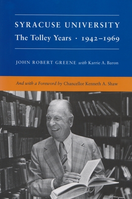 Coperta cărții 'Syracuse University: Volume IV: The Tolley Years 1942-1969 - John Greene'