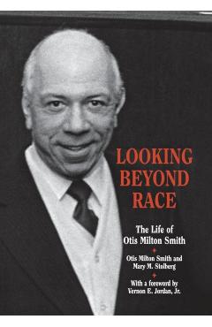 Poza produsului Looking Beyond Race: The Life of Otis Milton Smith - Mary M. Stolberg