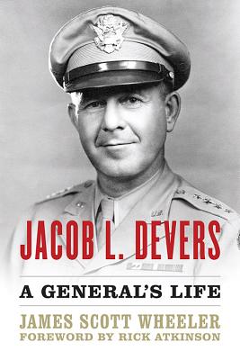 Jacob L. Devers: A General's Life - James Scott Wheeler