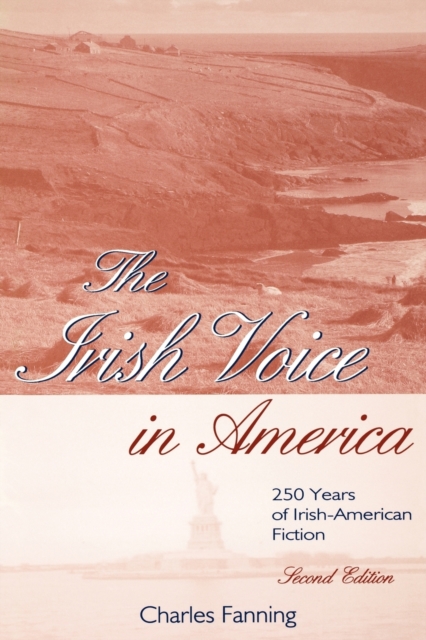 The Irish Voice in America: 250 Years of Irish-American Fiction - Charles Fanning