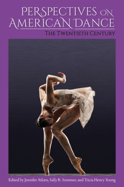 Perspectives on American Dance: The Twentieth Century - Jennifer Atkins