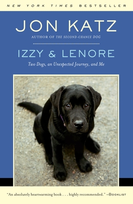 Izzy & Lenore: Two Dogs, an Unexpected Journey, and Me - Jon Katz