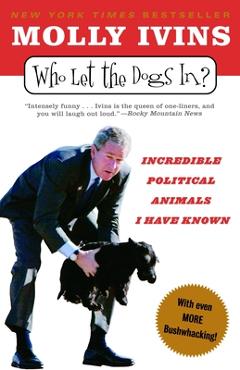 Coperta cărții 'Who Let the Dogs In?: Incredible Political Animals I Have Known - Molly Ivins'