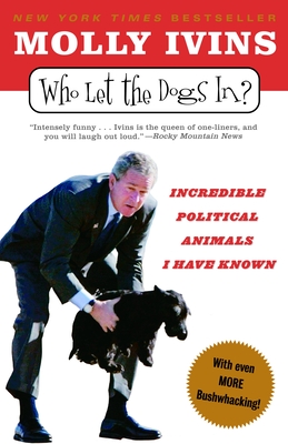 Coperta cărții 'Who Let the Dogs In?: Incredible Political Animals I Have Known - Molly Ivins'