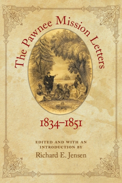 The Pawnee Mission Letters, 1834-1851 - Richard E. Jensen