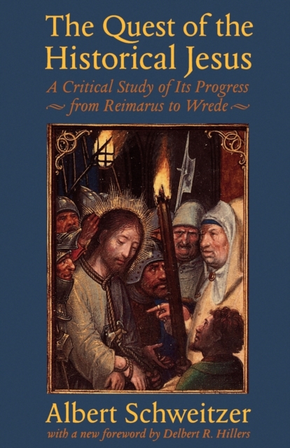 The Quest of the Historical Jesus: A Critical Study of Its Progress from Reimarus to Wrede - Albert Schweitzer