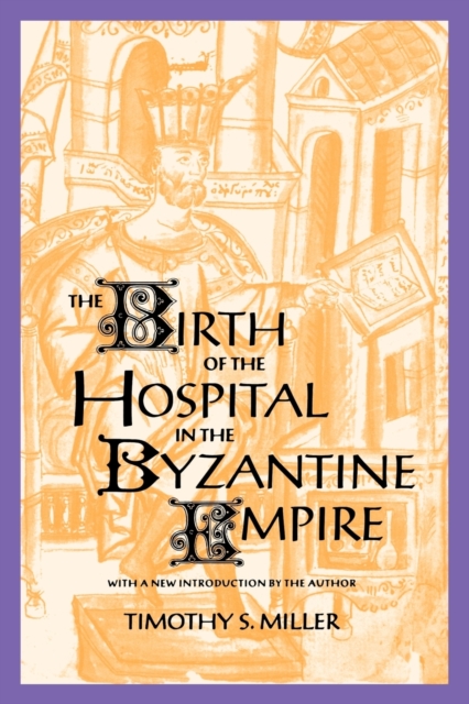 The Birth of the Hospital in the Byzantine Empire - Timothy S. Miller